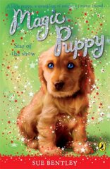 Magic Puppy: Star of the Show цена и информация | Книги для подростков и молодежи | 220.lv