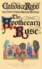 Apothecary Rose: (The Owen Archer Mysteries: book I): a captivating and enthralling medieval murder mystery set in York a real page-turner! цена и информация | Фантастика, фэнтези | 220.lv