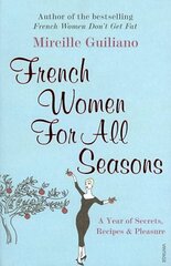 French Women For All Seasons: A Year of Secrets, Recipes & Pleasure cena un informācija | Pavārgrāmatas | 220.lv