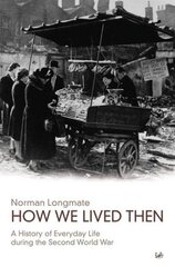 How We Lived Then: History of Everyday Life During the Second World War, A cena un informācija | Vēstures grāmatas | 220.lv