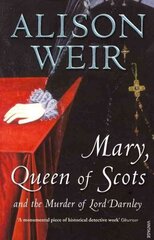 Mary Queen of Scots: And the Murder of Lord Darnley cena un informācija | Biogrāfijas, autobiogrāfijas, memuāri | 220.lv