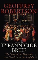 Tyrannicide Brief: The Story of the Man who sent Charles I to the Scaffold цена и информация | Биографии, автобиогафии, мемуары | 220.lv