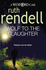 Wolf To The Slaughter: a hugely absorbing and compelling Wexford mystery from the award-winning Queen of Crime, Ruth Rendell cena un informācija | Fantāzija, fantastikas grāmatas | 220.lv