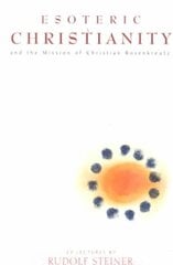 Esoteric Christianity and the Mission of Christian Rosenkreutz цена и информация | Духовная литература | 220.lv