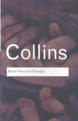 Black Feminist Thought: Knowledge, Consciousness, and the Politics of Empowerment cena un informācija | Vēstures grāmatas | 220.lv