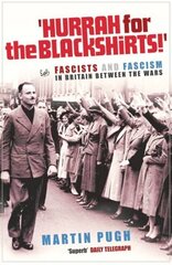 Hurrah For The Blackshirts!: Fascists and Fascism in Britain Between the Wars cena un informācija | Sociālo zinātņu grāmatas | 220.lv