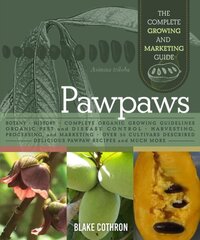 Pawpaws: The Complete Growing and Marketing Guide cena un informācija | Ekonomikas grāmatas | 220.lv