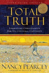 Total Truth: Liberating Christianity from Its Cultural Captivity (Study Guide Edition) Study Guide Edition cena un informācija | Garīgā literatūra | 220.lv