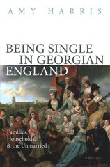 Being Single in Georgian England: Families, Households, and the Unmarried цена и информация | Исторические книги | 220.lv