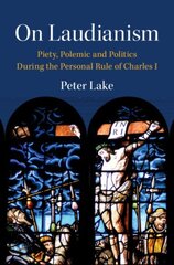 On Laudianism: Piety, Polemic and Politics During the Personal Rule of Charles I cena un informācija | Vēstures grāmatas | 220.lv