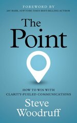 Point: How to Win with Clarity-Fueled Communications cena un informācija | Ekonomikas grāmatas | 220.lv