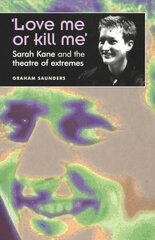Love Me or Kill Me: Sarah Kane and the Theatre of Extremes цена и информация | Исторические книги | 220.lv