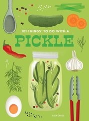 101 Things to Do With a Pickle, New Edition 2nd Revised edition cena un informācija | Pavārgrāmatas | 220.lv