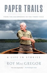 Paper Trails: From the Backwoods to the Front Page, a Life in Stories cena un informācija | Biogrāfijas, autobiogrāfijas, memuāri | 220.lv