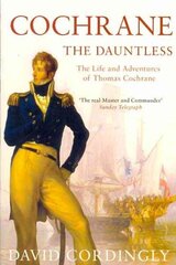 Cochrane the Dauntless: The Life and Adventures of Thomas Cochrane, 1775-1860 cena un informācija | Biogrāfijas, autobiogrāfijas, memuāri | 220.lv