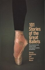 101 Stories of the Great Ballets: The scene-by-scene stories of the most popular ballets, old and new cena un informācija | Enciklopēdijas, uzziņu literatūra | 220.lv