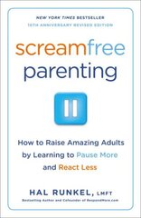 Screamfree Parenting, 10th Anniversary Revised Edition: How to Raise Amazing Adults by Learning to Pause More and React Less cena un informācija | Pašpalīdzības grāmatas | 220.lv