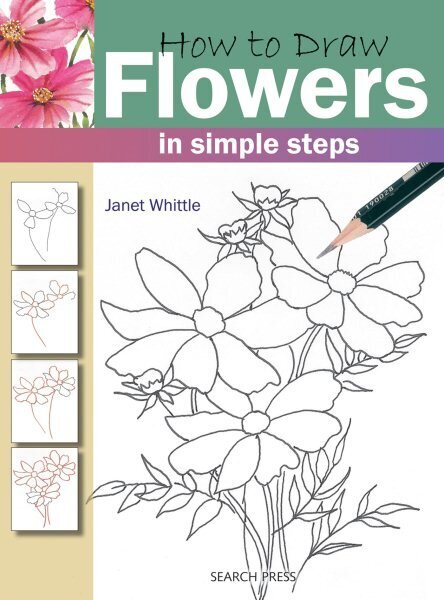 How to Draw: Flowers: In Simple Steps cena un informācija | Grāmatas par veselīgu dzīvesveidu un uzturu | 220.lv