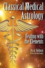 Classical Medical Astrology: Healing with the Elements cena un informācija | Pašpalīdzības grāmatas | 220.lv