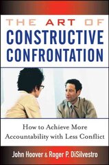 Art of Constructive Confrontation: How to Achieve More Accountability with Less Conflict цена и информация | Книги по экономике | 220.lv