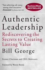 Authentic Leadership: Rediscovering the Secrets to Creating Lasting Value cena un informācija | Ekonomikas grāmatas | 220.lv