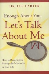 Enough About You, Let's Talk About Me: How to Recognize and Manage the Narcissists in Your Life cena un informācija | Pašpalīdzības grāmatas | 220.lv