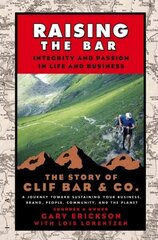 Raising the Bar: Integrity and Passion in Life and Business: The Story of Clif Bar Inc. цена и информация | Книги по экономике | 220.lv