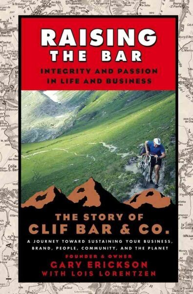 Raising the Bar: Integrity and Passion in Life and Business: The Story of Clif Bar Inc. cena un informācija | Ekonomikas grāmatas | 220.lv