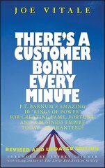 There's a Customer Born Every Minute: P.T. Barnum's Amazing 10 Rings of Power for Creating Fame, Fortune, and a Business Empire Today -- Guaranteed! Revised and Updated Edition цена и информация | Книги по экономике | 220.lv