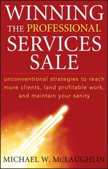 Winning the Professional Services Sale: Unconventional Strategies to Reach More Clients, Land Profitable Work, and Maintain Your Sanity cena un informācija | Ekonomikas grāmatas | 220.lv