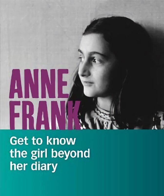 Anne Frank: Get to Know the Girl Beyond Her Diary цена и информация | Grāmatas pusaudžiem un jauniešiem | 220.lv