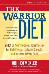 Warrior Diet: Switch on Your Biological Powerhouse For High Energy, Explosive Strength, and a Leaner, Harder Body цена и информация | Самоучители | 220.lv