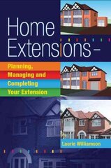 Home Extensions: Planning, Managing and Completing Your Extension New edition цена и информация | Книги о питании и здоровом образе жизни | 220.lv