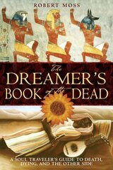 Dreamers Book of the Dead: A Soul Travelers Guide to Death Dying and the Other Side цена и информация | Самоучители | 220.lv