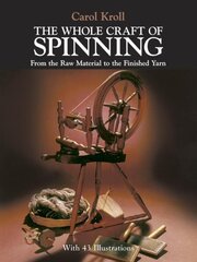 The Whole Craft of Spinning: From the Raw Material to the Finished Yarn cena un informācija | Grāmatas par veselīgu dzīvesveidu un uzturu | 220.lv