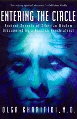 Entering the Circle: The Secrets of Ancient Siberian Wisdom Discovered by a Russian Psychiatrist цена и информация | Духовная литература | 220.lv