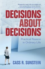 Decisions about Decisions: Practical Reason in Ordinary Life цена и информация | Книги по экономике | 220.lv