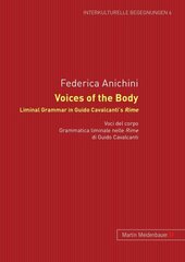 Voices of the Body. Liminal Grammar in Guido Cavalcanti's Rime: Voci del corpo. Grammatica liminale nelle Rime di Guido Cavalcanti New edition цена и информация | Исторические книги | 220.lv