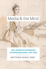 Media and the Mind: Art, Science, and Notebooks as Paper Machines, 1700-1830 cena un informācija | Vēstures grāmatas | 220.lv