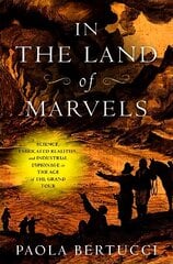 In the Land of Marvels: Science, Fabricated Realities, and Industrial Espionage in the Age of the Grand Tour cena un informācija | Ekonomikas grāmatas | 220.lv