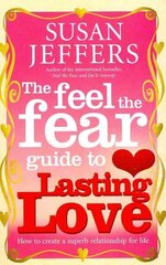 Feel The Fear Guide To... Lasting Love: How to create a superb relationship for life cena un informācija | Pašpalīdzības grāmatas | 220.lv