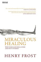 Miraculous Healing: Why does God heal some and not others? Revised ed. cena un informācija | Garīgā literatūra | 220.lv