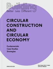 Building Better - Less - Different: Circular Construction and Circular Economy: Fundamentals, Case Studies, Strategies цена и информация | Книги по архитектуре | 220.lv