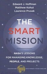 Smart Mission: NASAs Lessons for Managing Knowledge, People, and Projects цена и информация | Книги по экономике | 220.lv