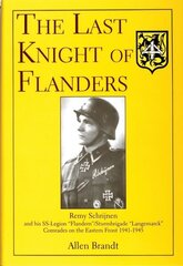 Last Knight of Flanders: Remy Schrijnen and his SS-Legion Flandern/Sturmbrigade Langemarck Comrades on the Eastern Front 1941-1945 cena un informācija | Vēstures grāmatas | 220.lv