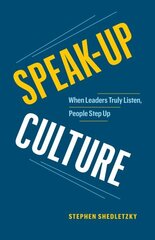 Speak-Up Culture: When Leaders Truly Listen, People Step Up цена и информация | Книги по экономике | 220.lv