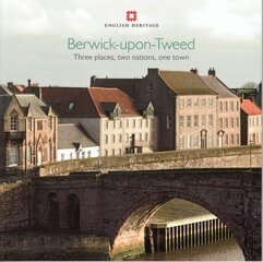 Berwick-upon-Tweed: Three places, two nations, one town cena un informācija | Grāmatas par veselīgu dzīvesveidu un uzturu | 220.lv