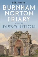 Burnham Norton Friary after the Dissolution Paperback original cena un informācija | Vēstures grāmatas | 220.lv