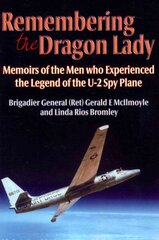 Remembering the Dragon Lady: Memoirs of the Men Who Experienced the Legend of the U-2 Spy Plane цена и информация | Книги по социальным наукам | 220.lv