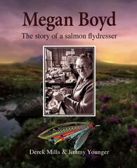 Megan Boyd: The Story of a Salmon Flydresser цена и информация | Биографии, автобиогафии, мемуары | 220.lv